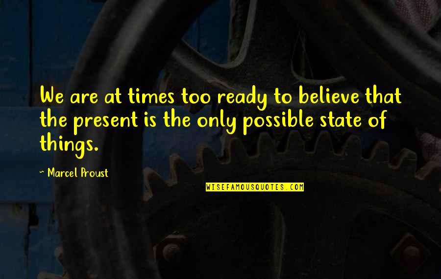 Proust's Quotes By Marcel Proust: We are at times too ready to believe