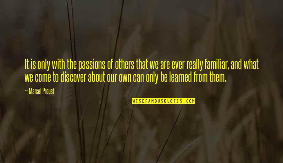 Proust's Quotes By Marcel Proust: It is only with the passions of others