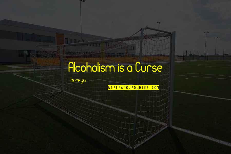 Prouty Quotes By Honeya: Alcoholism is a Curse