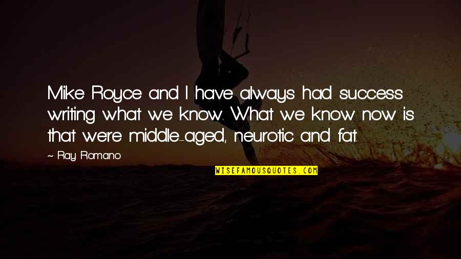 Prouty Quotes By Ray Romano: Mike Royce and I have always had success Prouty Quotes By Ray Romano: Mike Royce and I have always had success