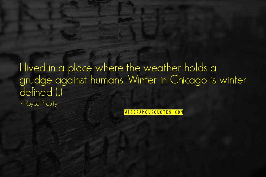 Prouty Quotes By Royce Prouty: I lived in a place where the weather Prouty Quotes By Royce Prouty: I lived in a place where the weather