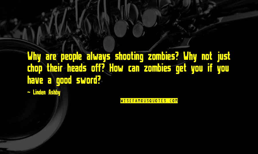 Prouve Parfum Quotes By Linden Ashby: Why are people always shooting zombies? Why not Prouve Parfum Quotes By Linden Ashby: Why are people always shooting zombies? Why not