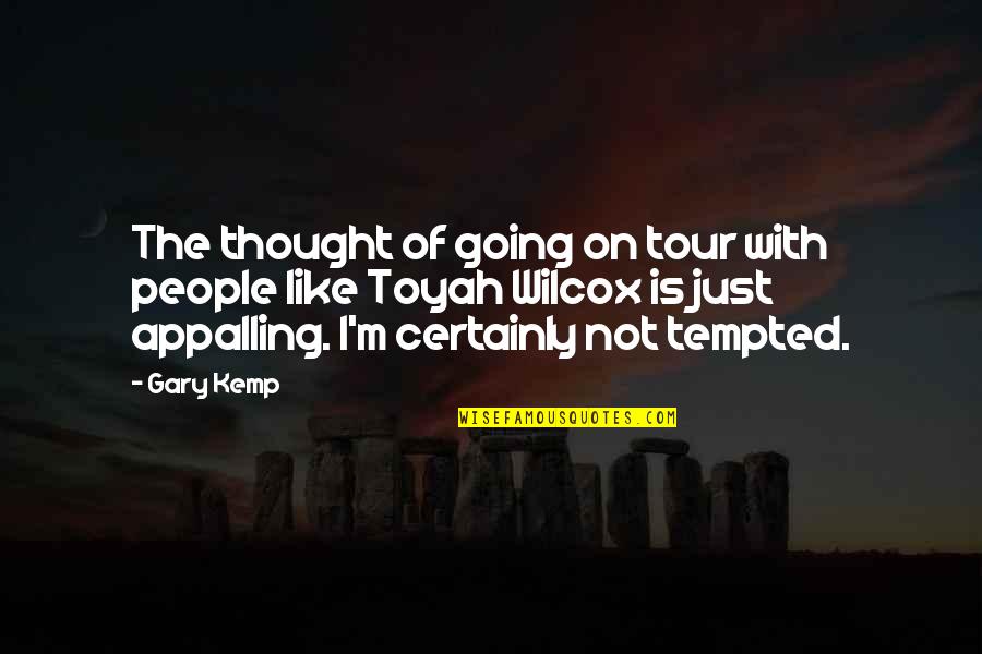 Prouver Quotes By Gary Kemp: The thought of going on tour with people Prouver Quotes By Gary Kemp: The thought of going on tour with people