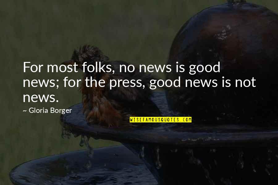 Prouver Quotes By Gloria Borger: For most folks, no news is good news;