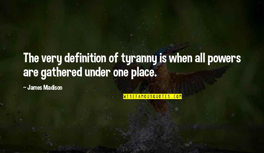 Prouver Son Quotes By James Madison: The very definition of tyranny is when all