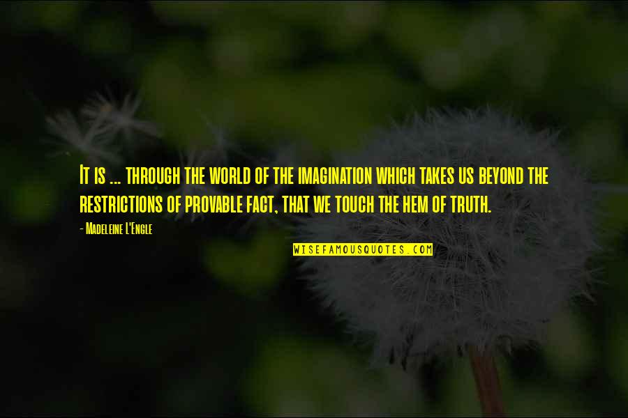 Provable Quotes By Madeleine L'Engle: It is ... through the world of the