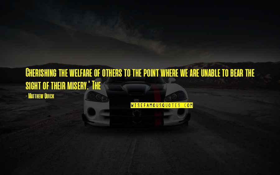 Provai E Quotes By Matthew Quick: Cherishing the welfare of others to the point Provai E Quotes By Matthew Quick: Cherishing the welfare of others to the point