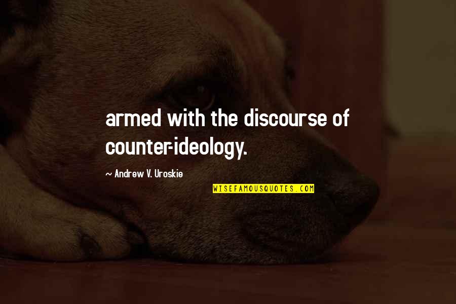Provalija Quotes By Andrew V. Uroskie: armed with the discourse of counter-ideology. Provalija Quotes By Andrew V. Uroskie: armed with the discourse of counter-ideology.