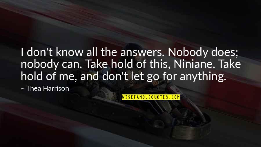 Provanas Quotes By Thea Harrison: I don't know all the answers. Nobody does; Provanas Quotes By Thea Harrison: I don't know all the answers. Nobody does;