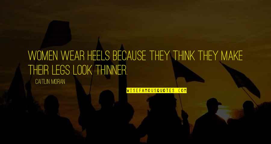 Provavelmente Alegria Quotes By Caitlin Moran: Women wear heels because they think they make