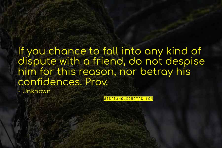 Prov'd Quotes By Unknown: If you chance to fall into any kind