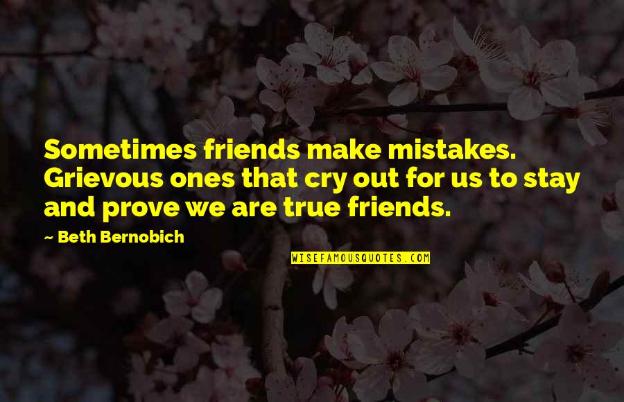 Prove Friendship Quotes By Beth Bernobich: Sometimes friends make mistakes. Grievous ones that cry