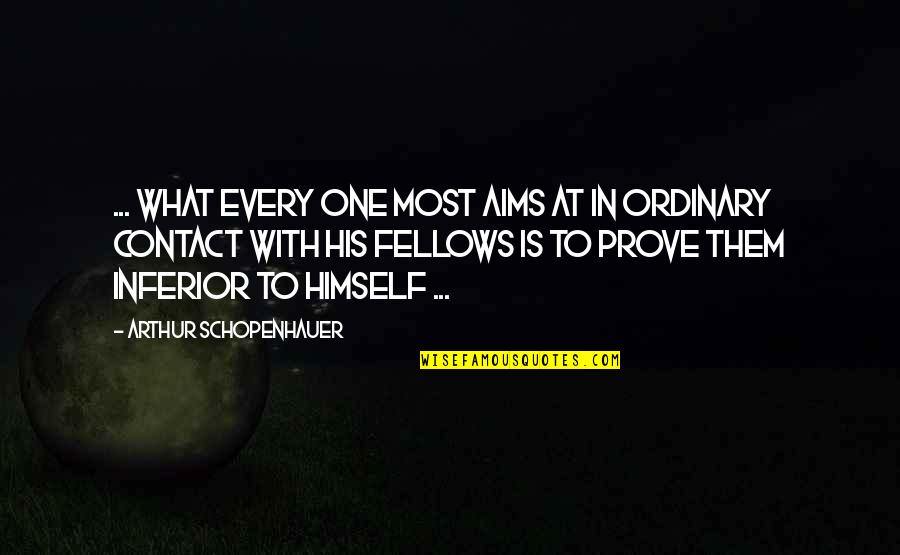 Prove Himself Quotes By Arthur Schopenhauer: ... what every one most aims at in