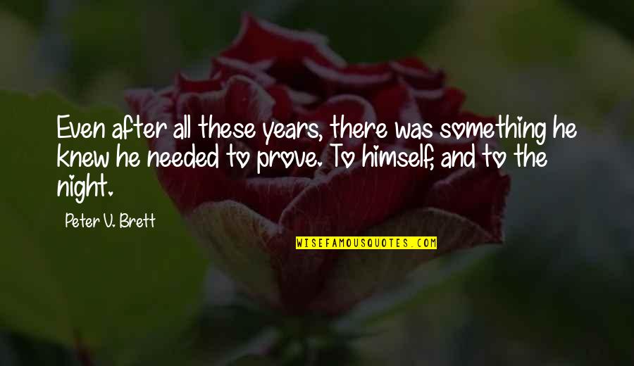 Prove Himself Quotes By Peter V. Brett: Even after all these years, there was something