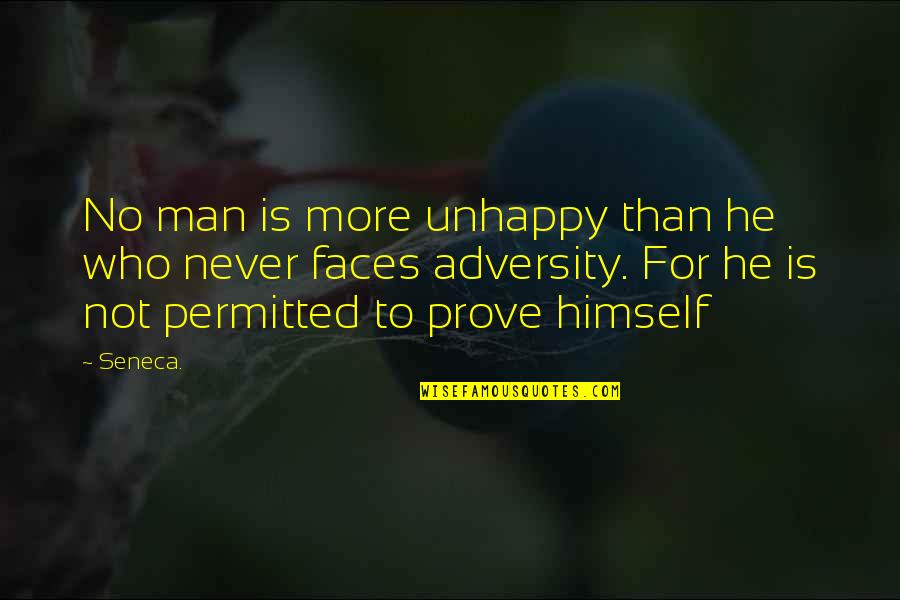 Prove Himself Quotes By Seneca.: No man is more unhappy than he who