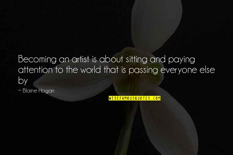 Prove Me Wrong Quotes By Blaine Hogan: Becoming an artist is about sitting and paying