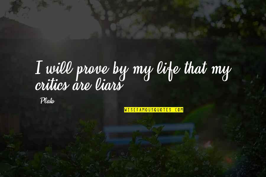 Prove Quotes By Plato: I will prove by my life that my