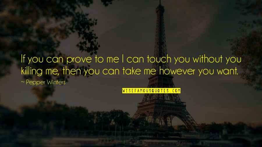 Prove To Me Quotes By Pepper Winters: If you can prove to me I can