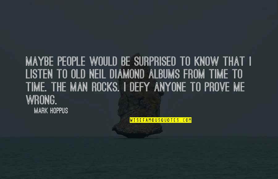 Prove To Me That I Am Wrong Quotes By Mark Hoppus: Maybe people would be surprised to know that