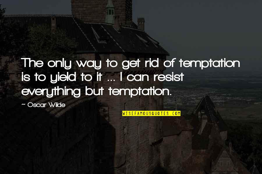 Prove Trust Quotes By Oscar Wilde: The only way to get rid of temptation