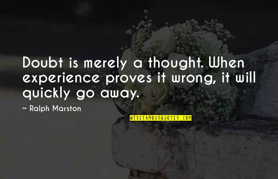 Prove U Wrong Quotes By Ralph Marston: Doubt is merely a thought. When experience proves