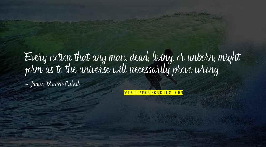 Prove Wrong Quotes By James Branch Cabell: Every notion that any man, dead, living, or