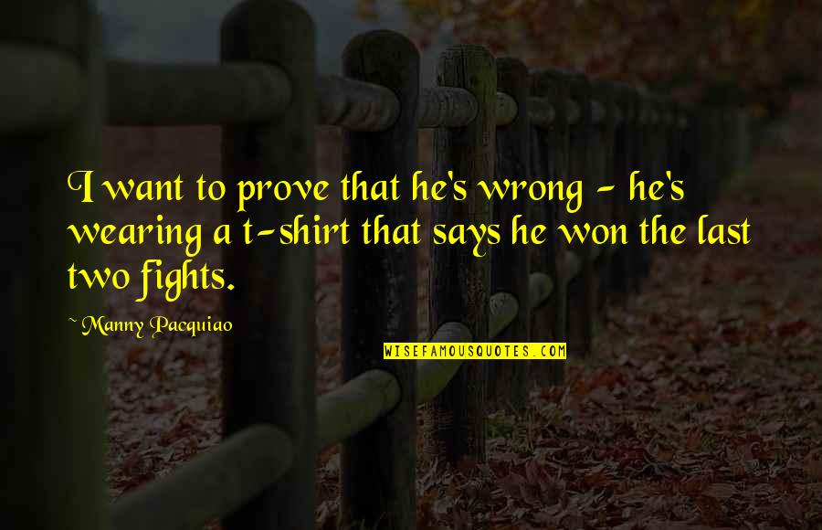 Prove Wrong Quotes By Manny Pacquiao: I want to prove that he's wrong -