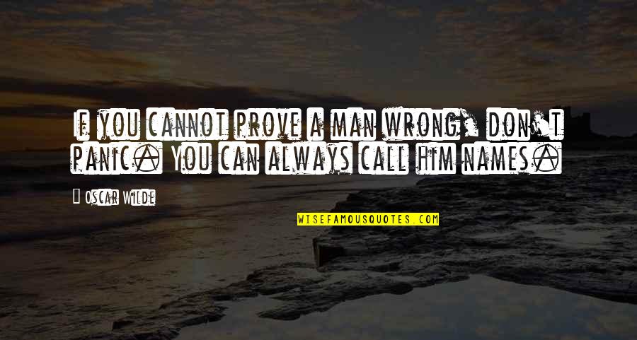 Prove Wrong Quotes By Oscar Wilde: If you cannot prove a man wrong, don't