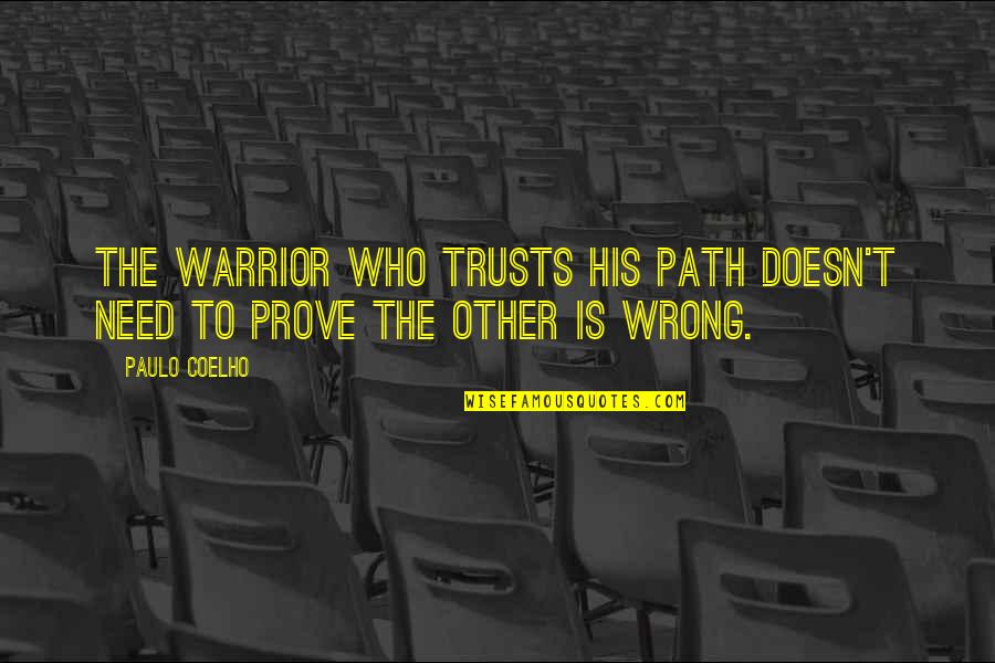 Prove Wrong Quotes By Paulo Coelho: The warrior who trusts his path doesn't need