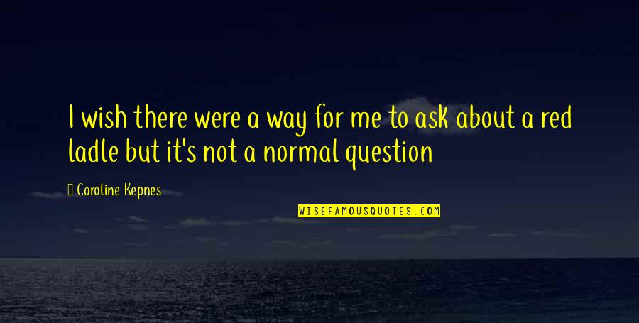 Prove You Love Me Quotes By Caroline Kepnes: I wish there were a way for me Prove You Love Me Quotes By Caroline Kepnes: I wish there were a way for me