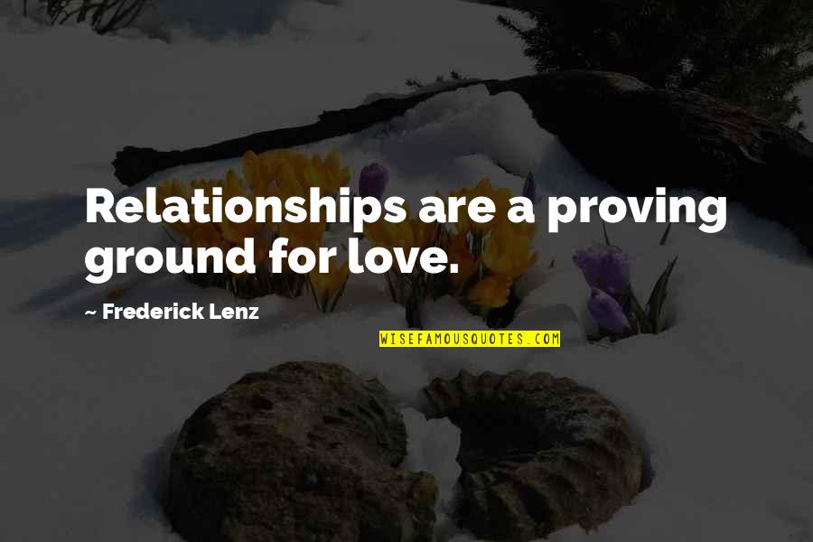 Prove Your Love Quotes By Frederick Lenz: Relationships are a proving ground for love.