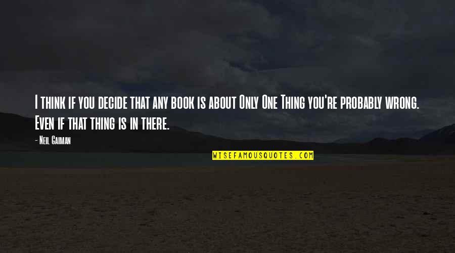 Prove Your Sorry Quotes By Neil Gaiman: I think if you decide that any book Prove Your Sorry Quotes By Neil Gaiman: I think if you decide that any book