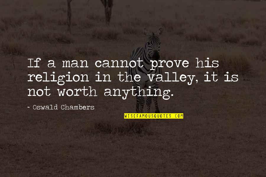 Prove Your Worth Quotes By Oswald Chambers: If a man cannot prove his religion in