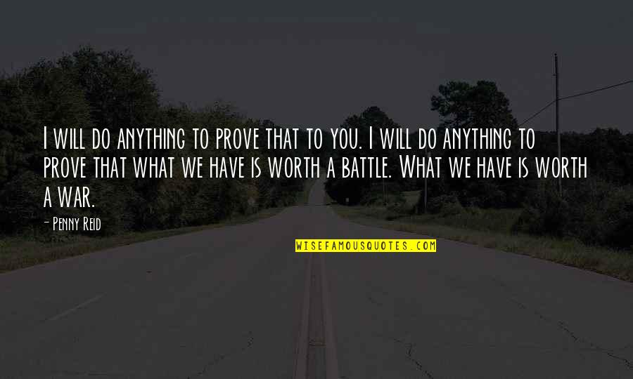 Prove Your Worth Quotes By Penny Reid: I will do anything to prove that to