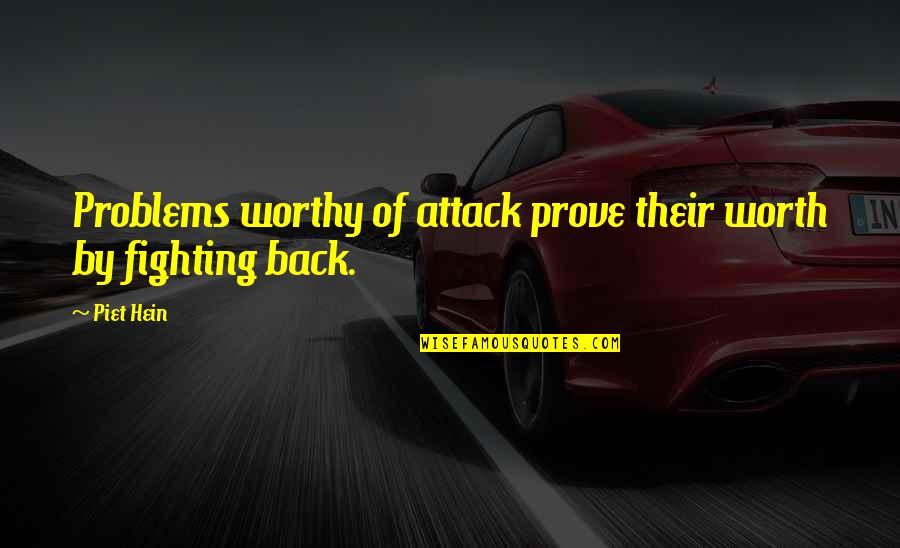Prove Your Worth Quotes By Piet Hein: Problems worthy of attack prove their worth by