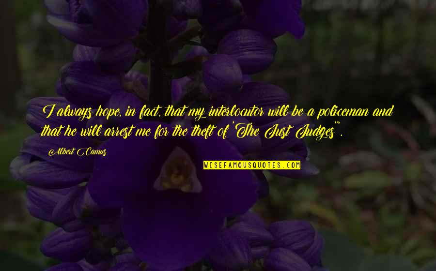 Prove Yourself To Yourself Not Others Quotes By Albert Camus: I always hope, in fact, that my interlocutor Prove Yourself To Yourself Not Others Quotes By Albert Camus: I always hope, in fact, that my interlocutor