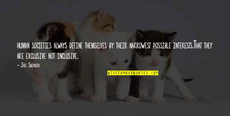 Provecho Fresh Quotes By Joel Shepherd: human societies always define themselves by their narrowest Provecho Fresh Quotes By Joel Shepherd: human societies always define themselves by their narrowest