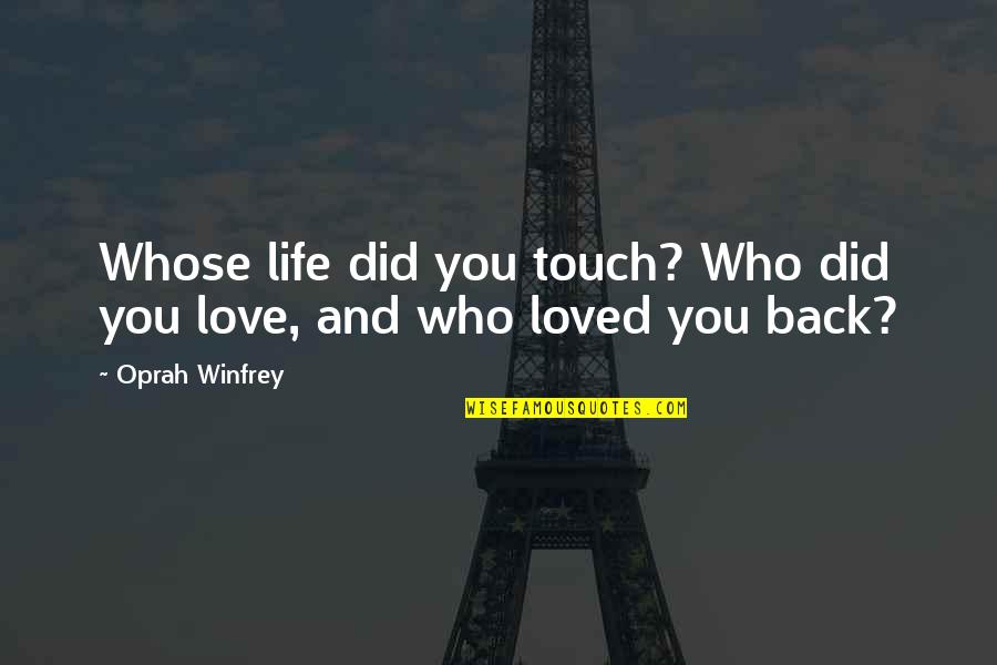 Provecho Quotes By Oprah Winfrey: Whose life did you touch? Who did you