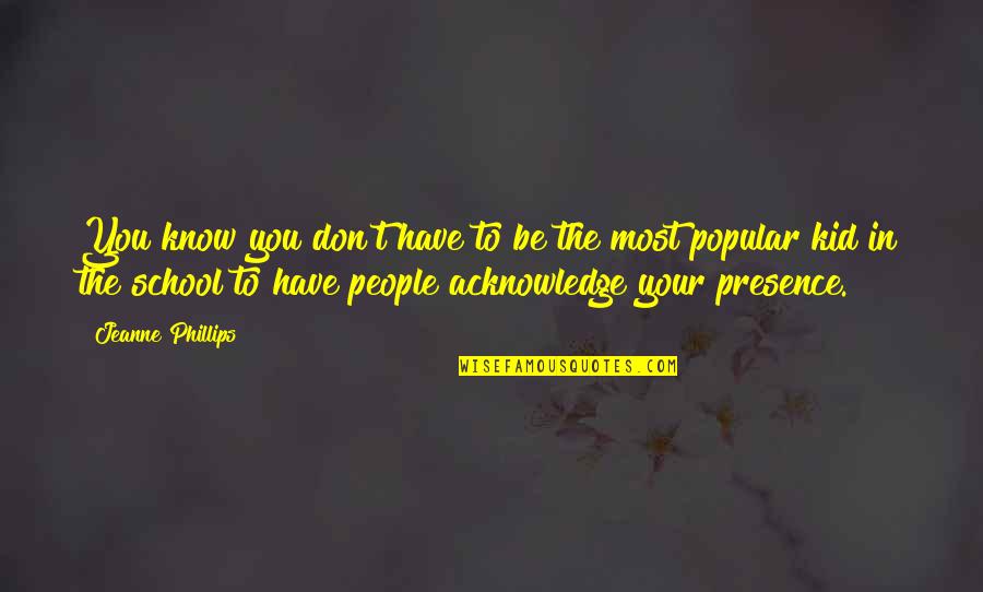 Provechoso Definicion Quotes By Jeanne Phillips: You know you don't have to be the Provechoso Definicion Quotes By Jeanne Phillips: You know you don't have to be the