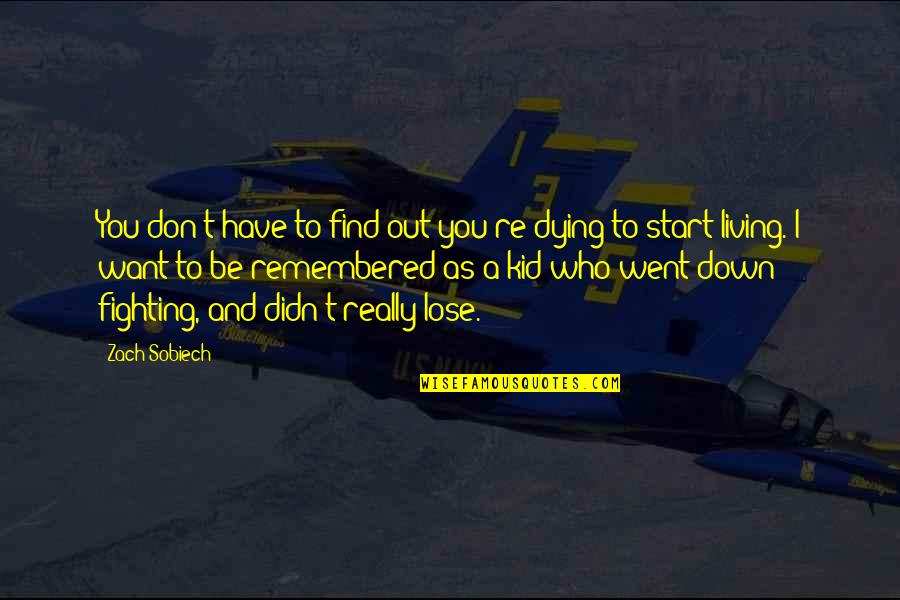 Provechoso Sinonimo Quotes By Zach Sobiech: You don't have to find out you're dying Provechoso Sinonimo Quotes By Zach Sobiech: You don't have to find out you're dying