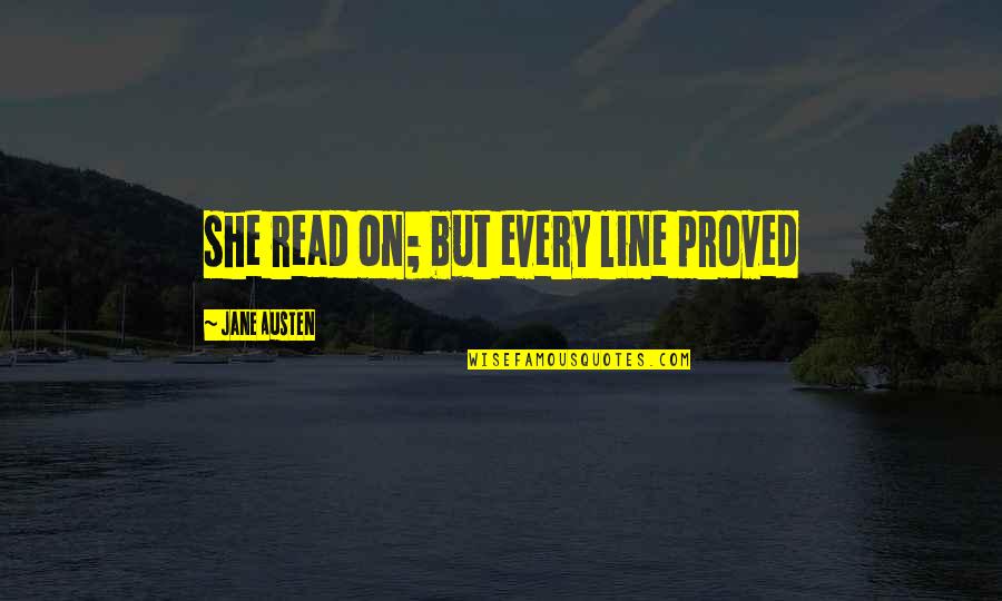 Proved Quotes By Jane Austen: she read on; but every line proved Proved Quotes By Jane Austen: she read on; but every line proved