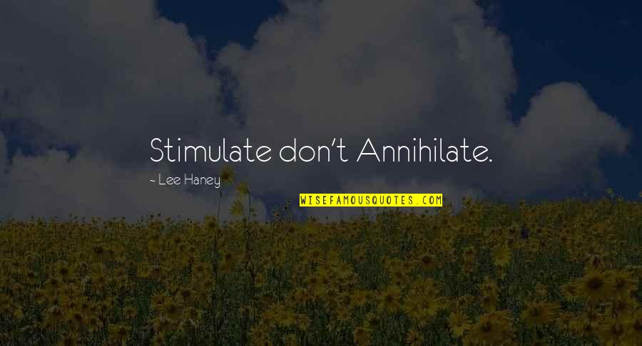 Proved Some Conclusions Quotes By Lee Haney: Stimulate don't Annihilate. Proved Some Conclusions Quotes By Lee Haney: Stimulate don't Annihilate.