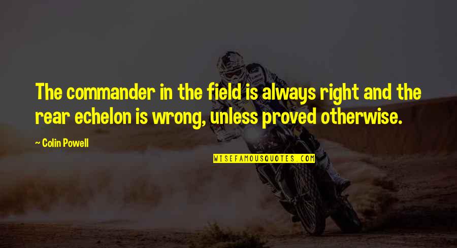 Proved You Wrong Quotes By Colin Powell: The commander in the field is always right