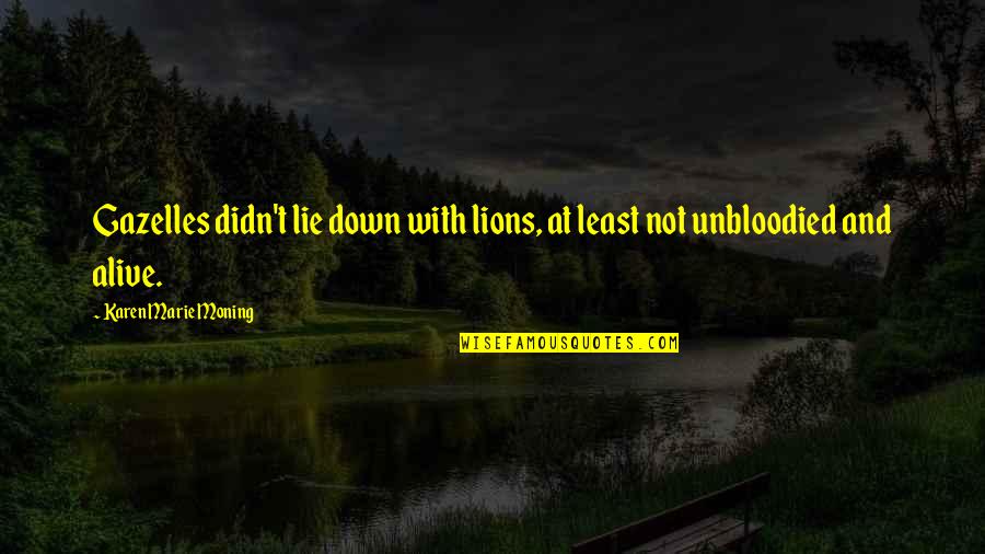 Proveedor Significado Quotes By Karen Marie Moning: Gazelles didn't lie down with lions, at least Proveedor Significado Quotes By Karen Marie Moning: Gazelles didn't lie down with lions, at least