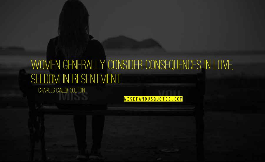Proveeduria Una Quotes By Charles Caleb Colton: Women generally consider consequences in love, seldom in Proveeduria Una Quotes By Charles Caleb Colton: Women generally consider consequences in love, seldom in