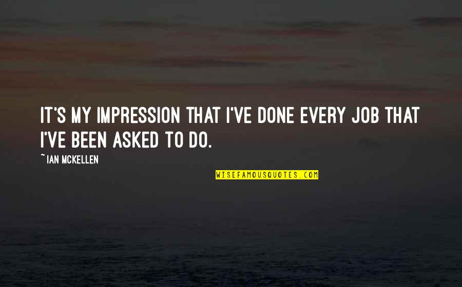 Proveeran Quotes By Ian McKellen: It's my impression that I've done every job
