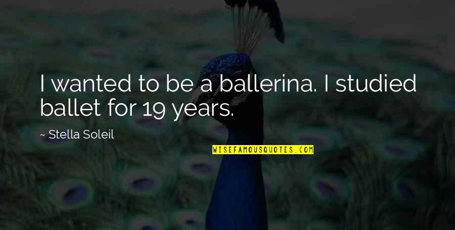 Proveeran Quotes By Stella Soleil: I wanted to be a ballerina. I studied Proveeran Quotes By Stella Soleil: I wanted to be a ballerina. I studied