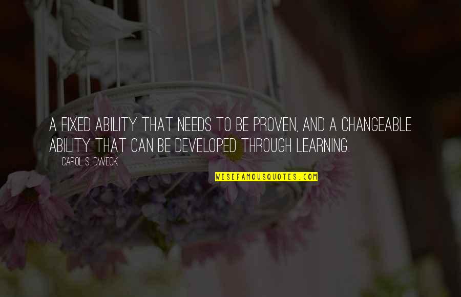 Proven Quotes By Carol S. Dweck: A fixed ability that needs to be proven,