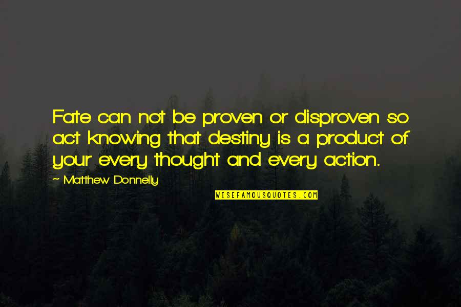 Proven Quotes By Matthew Donnelly: Fate can not be proven or disproven so