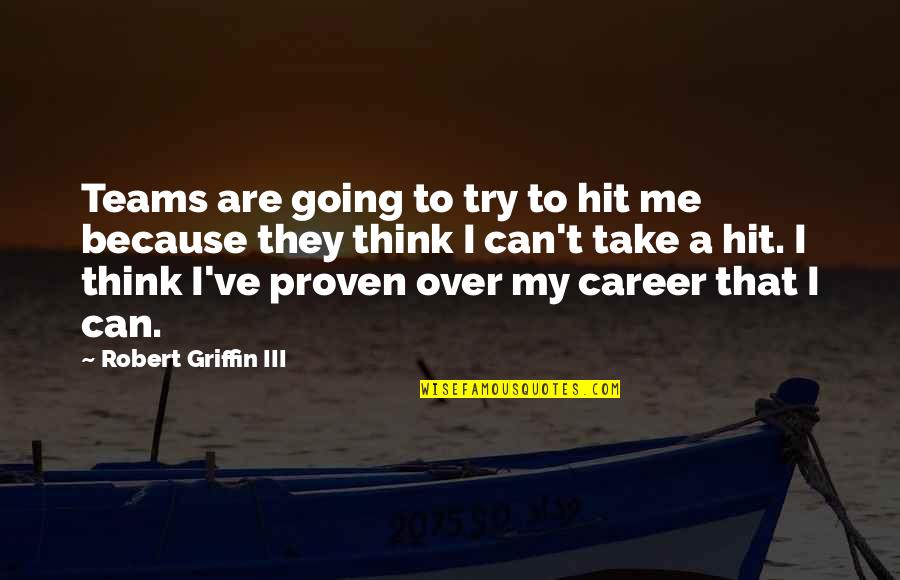 Proven Quotes By Robert Griffin III: Teams are going to try to hit me